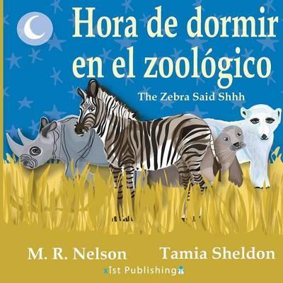 Hora de Dormir En El Zool�gico/ The Zebra Said Shhh (Bilingual English Spanish Edition) - M. R. Nelson