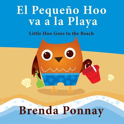 El Peque�o Hoo Va a la Playa/ Little Hoo Goes to the Beach (Bilingual Engish Spanish Edition) - Brenda Ponnay