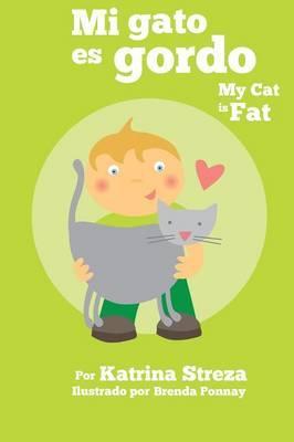 Mi Gato Es Gordo: My Cat Is Fat (Xist Bilingual Spanish English) - Katrina Streza