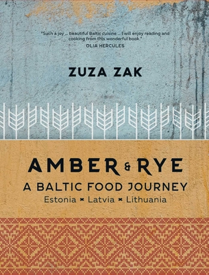 Amber & Rye: A Baltic Food Journey: Estonia - Latvia - Lithuania - Zuza Zak