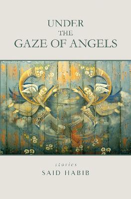 Under the Gaze of Angels: Stories - Said Habib