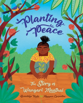 Planting Peace: The Story of Wangari Maathai - Gwendolyn Hooks