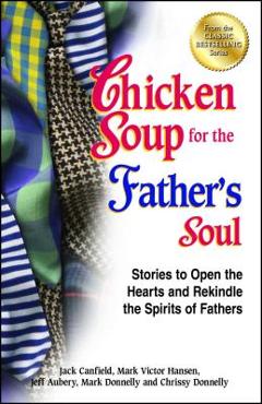 Coperta cărții 'Chicken Soup for the Father's Soul: Stories to Open the Hearts and Rekindle the Spirits of Fathers - Jack Canfield'