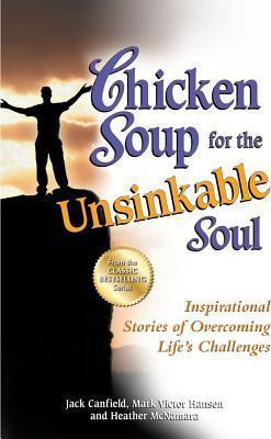 Chicken Soup for the Unsinkable Soul: Inspirational Stories of Overcoming Life's Challenges - Jack Canfield