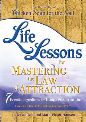 Life Lessons for Mastering the Law of Attraction: 7 Essential Ingredients for Living a Prosperous Life - Jack Canfield