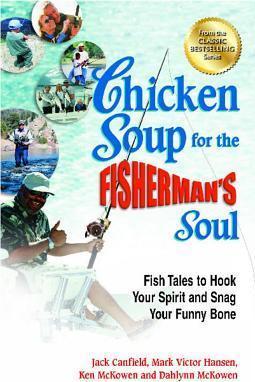 Chicken Soup for the Fisherman's Soul: Fish Tales to Hook Your Spirit and Snag Your Funny Bone - Jack Canfield