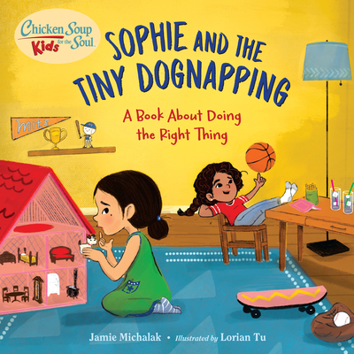 Chicken Soup for the Soul Kids: Sophie and the Tiny Dognapping: A Book about Doing the Right Thing - Jamie Michalak