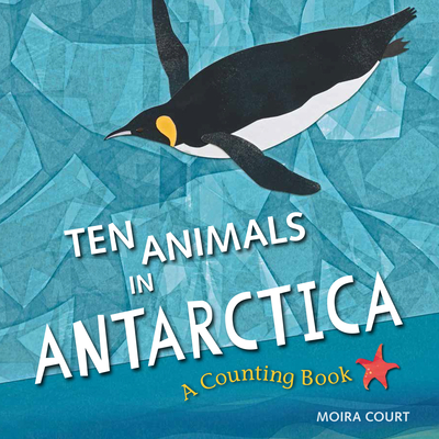 Ten Animals in Antarctica: A Counting Book - Moira Court