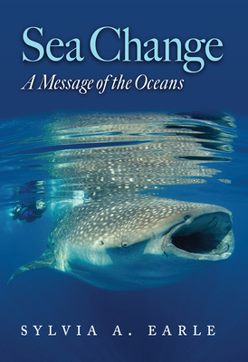 Sea Change: A Message of the Oceans - Sylvia Earle