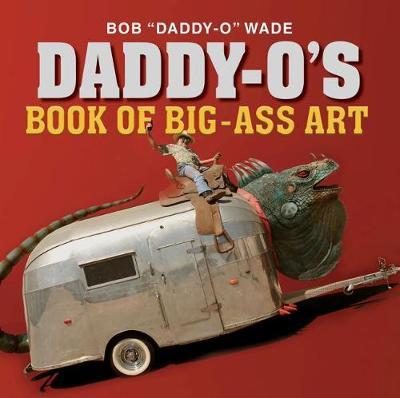 Daddy-O's Book of Big-Ass Art - Bob Wade