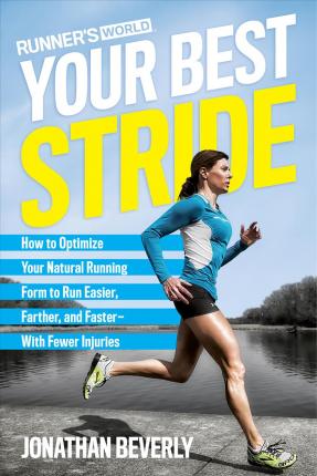 Runner's World Your Best Stride: How to Optimize Your Natural Running Form to Run Easier, Farther, and Faster--With Fewer Injuries - Jonathan Beverly