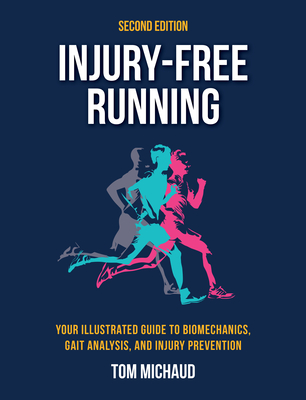 Injury-Free Running, Second Edition: Your Illustrated Guide to Biomechanics, Gait Analysis, and Injury Prevention - Tom Michaud