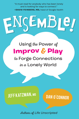 Ensemble!: Using the Power of Improv and Play to Forge Connections in a Lonely World - Jeff Katzman