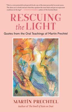 Coperta cărții 'Rescuing the Light: Quotes from the Oral Teachings of Mart�n Prechtel - Mart�n Prechtel'