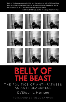 Belly of the Beast: The Politics of Anti-Fatness as Anti-Blackness - Da'shaun L. Harrison