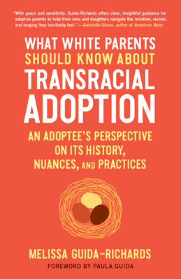 What White Parents Should Know about Transracial Adoption: An Adoptee's Perspective on Its History, Nuances, and Practices - Melissa Guida-richards