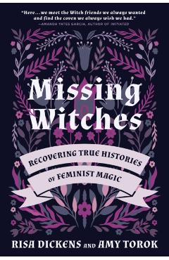 Missing Witches: Recovering True Histories of Feminist Magic - Risa Dickens