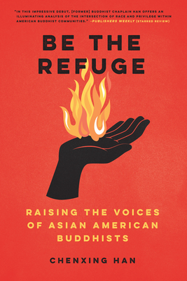Be the Refuge: Raising the Voices of Asian American Buddhists - Chenxing Han
