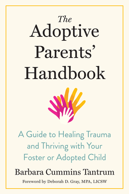 The Adoptive Parents' Handbook: A Guide to Healing Trauma and Thriving with Your Foster or Adopted Child - Barbara Tantrum