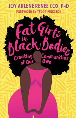 Fat Girls in Black Bodies: Creating Communities of Our Own - Joy Arlene Renee Cox