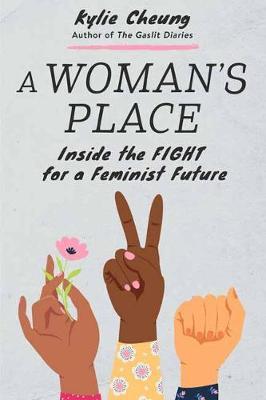 A Woman's Place: Inside the Fight for a Feminist Future - Kylie Cheung