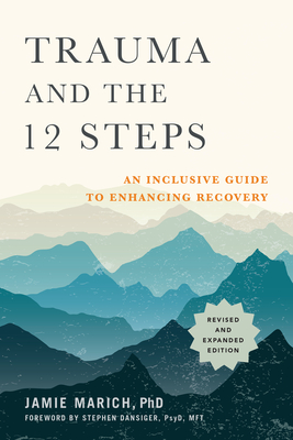 Trauma and the 12 Steps, Revised and Expanded: An Inclusive Guide to Enhancing Recovery - Jamie Marich