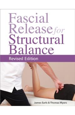 Fascial Release for Structural Balance, Revised Edition - Thomas Myers