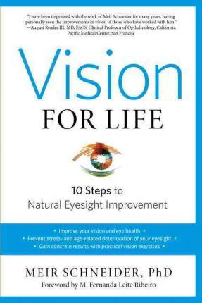 Vision for Life: Ten Steps to Natural Eyesight Improvement - Meir Schneider