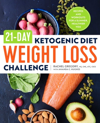 21-Day Ketogenic Diet Weight Loss Challenge: Recipes and Workouts for a Slimmer, Healthier You - Rachel Gregory