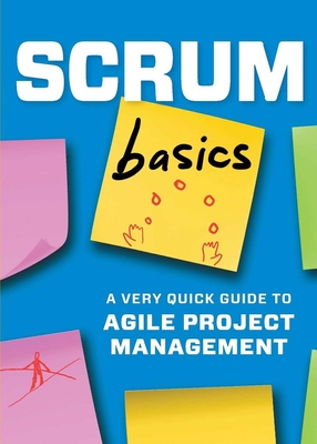 Scrum Basics: A Very Quick Guide to Agile Project Management - Tycho Press