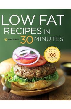 Poza produsului Low Fat Recipes in 30 Minutes: A Low Fat Cookbook with Over 100 Quick & Easy Recipes - Shasta Press