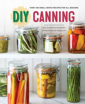 DIY Canning: Over 100 Small-Batch Recipes for All Seasons - Rockridge Press