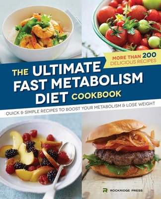 Ultimate Fast Metabolism Diet Cookbook: Quick and Simple Recipes to Boost Your Metabolism and Lose Weight - Rockridge Press
