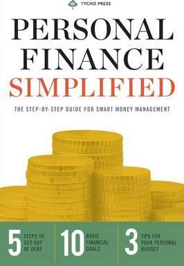 Personal Finance Simplified: The Step-By-Step Guide for Smart Money Management - Tycho Press