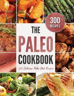 Paleo Cookbook: 300 Delicious Paleo Diet Recipes - Rockridge Press