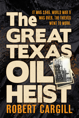 The Great Texas Oil Heist - Robert Cargill