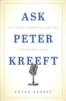 Ask Peter Kreeft - Peter Kreeft