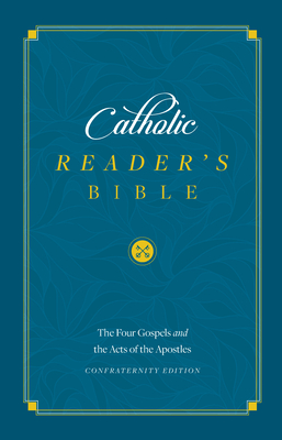 The Catholic Reader's Bible [gospels and Acts]: The Four Gospels and Acts of the Apostles - Sophia Institute Press