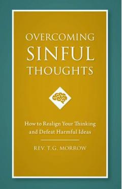 Coperta cărții 'Overcoming Sinful Thoughts: How to Realign Your Thinking and Defeat Harmful Ideas - Rev T. J. Morrow'