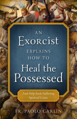 Exorcist Explains How to Heal Possessed - Paolo Carlin
