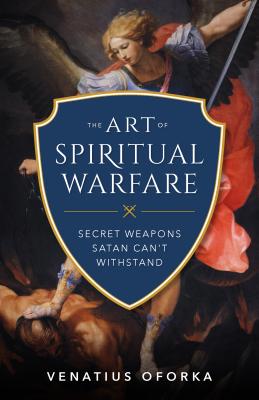 The Art of Spiritual Warfare - Venatius Oforka