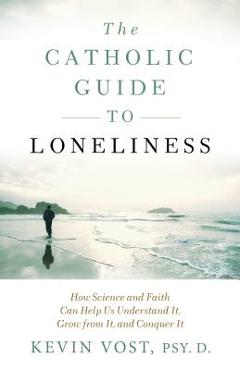 Coperta cărții 'Catholic Guide to Loneliness - Kevin Vost'