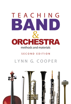 Teaching Band and Orchestra: Methods and Materials - Lynn G. Cooper