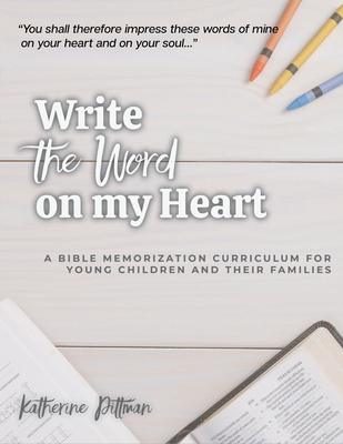 Write the Word on My Heart: A Bible Memorization Curriculum for Young Writers and Their Families - Katherine Pittman