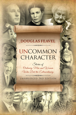 Coperta cărții 'Uncommon Character: Stories of Ordinary Men and Women Who Have Done the Extraordinary - Douglas Feavel'
