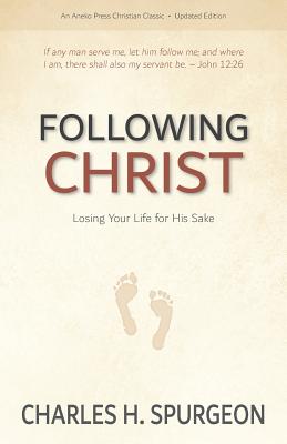 Following Christ: Losing Your Life for His Sake - Charles H. Spurgeon