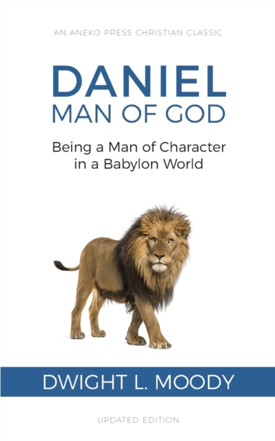 Daniel, Man of God: Being a Man of Character in a Babylon World - Dwight L. Moody