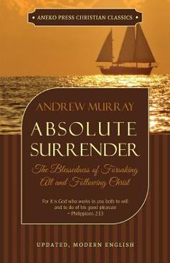 Poza produsului Absolute Surrender: The Blessedness of Forsaking All and Following Christ - Andrew Murray