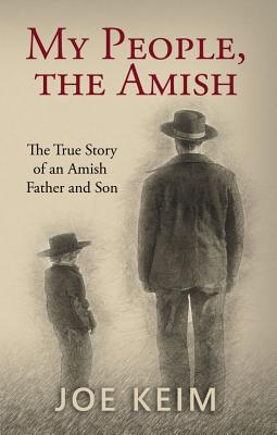 My People, the Amish: The True Story of an Amish Father and Son - Joe Keim