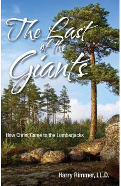 Coperta cărții 'Last of the Giants: How Christ Came to the Lumberjacks - Harry Ll D. Rimmer'